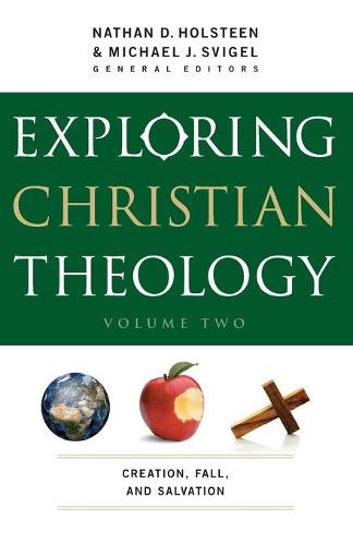 Exploring Christian Theology: Creation, Fall, and Salvation (Volume 2)