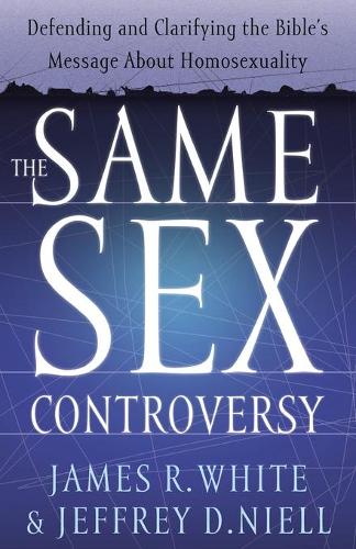 The Same Sex Controversy: Defending And Clarifying The Bible'S Message About Homosexuality