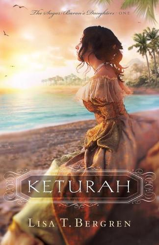 Keturah: 1 (The Sugar Baron's Daughters)