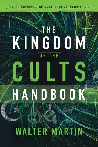 Kingdom of the Cults Handbook: Quick Reference Guide to Alternative Belief Systems