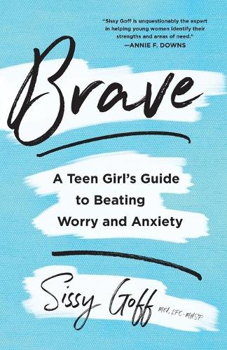 Brave: A Teen Girl's Guide to Beating Worry and Anxiety