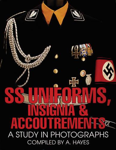 SS UNIFORMS INSIGNIA & ACCOUTREMENTS: A Study in Photographs (Schiffer Military History)