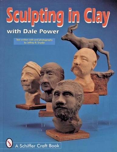 SCULPTING IN CLAY WITH DALE POWER (Schiffer Military History)