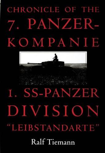 Chronicle of the 7. Panzer-kompanie 1. SS-Panzer Division ""Leibstandarte: Panzer-Kompanie I. Ss-Panzer Division : "Leibstandarte"