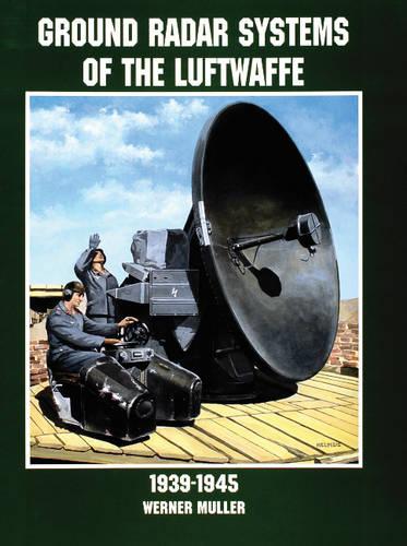 GROUND RADAR SYSTEMS OF THE LUFTWAFFE 19 (Schiffer Military History Book)