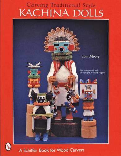 CARVING TRADITIONAL STYLE KACHINA DOLLS (Schiffer Military History)