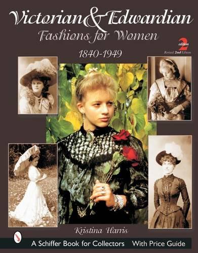 Victorian and Edwardian Fashions for Women, 1840-1910 (Schiffer Book for Collectors)