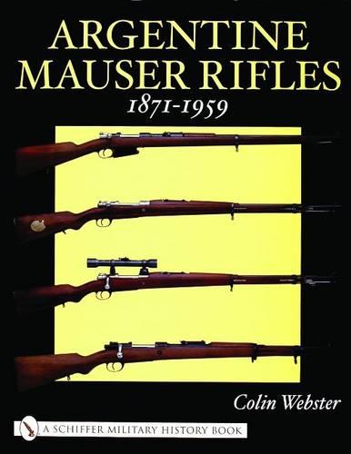 Argentine Mauser Rifles 1871-1959 (Schiffer Military History Book)