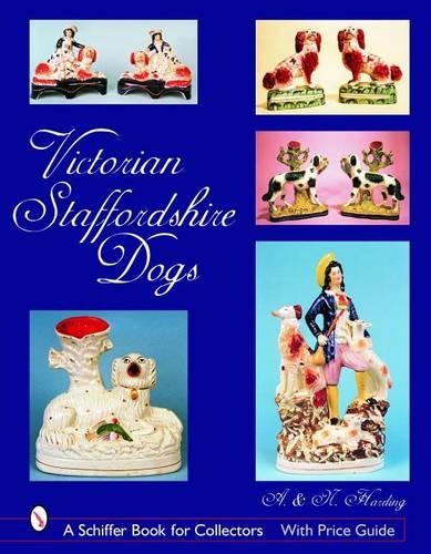VICTORIAN STAFFORDSHIRE DOGS (Schiffer Book for Collectors (Hardcover))