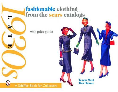 Fashionable Clothing from the Sears Catalogs: Late 1930's (Schiffer Book for Collectors)
