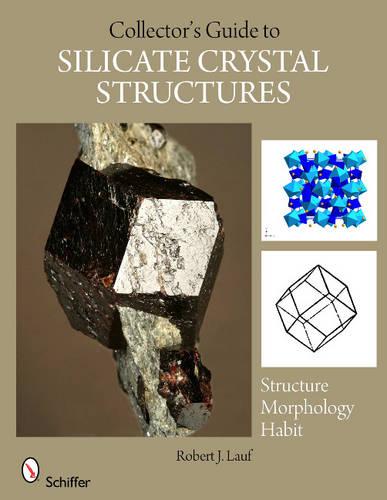 COLLECTORS GUIDE TO SILICATE CRYSTAL STR (Schiffer Earth Science Monographs)