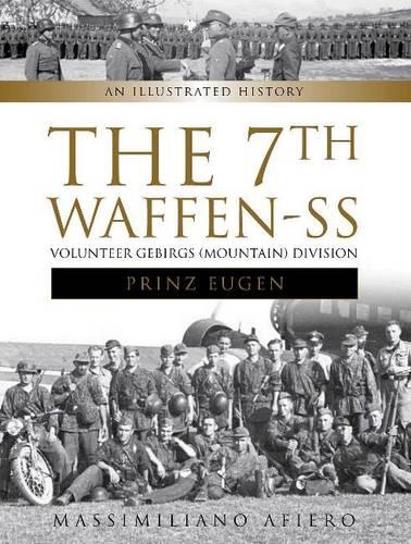 The 7th Waffen-SS Volunteer Gebirgs (Mountain) Division ""Prinz Eugen"": An Illustrated History: 3 (Divisions of the Waffen-SS)