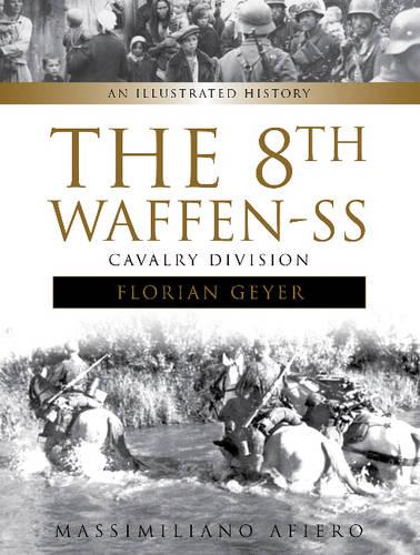 8th Waffen-SS Cavalry Division: An Illustrated History: 4 (Divisions of the Waffen-SS)