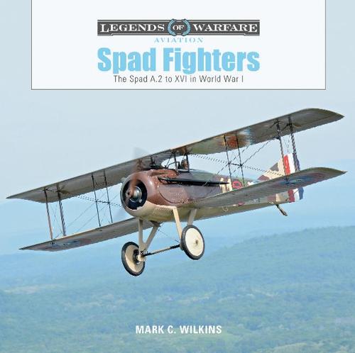 Spad Fighters: The Spad A.2 to XVI in World War I: 22 (Legends of Warfare: Aviation)