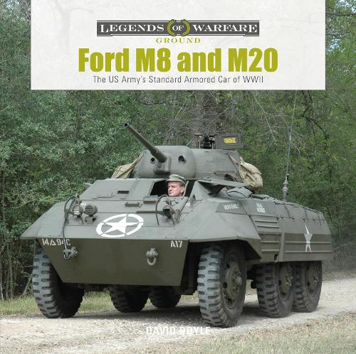 Ford M8 and M20: The US Army's Standard Armored Car of WWII: 27 (Legends of Warfare: Ground)
