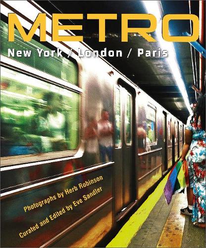 METRO / New York / London / Paris: Underground Portraits of Three Great Cities and Their People: Herb Robinson's Underground Portraits of Three Great Cities and Their People with Quotations