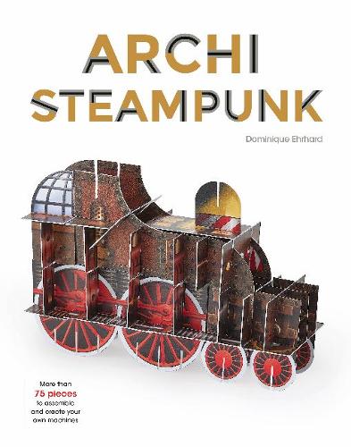 ArchiSteampunk: Includes 10 Cardboard Sheets With over 75 Pieces to Assemble 16 Models