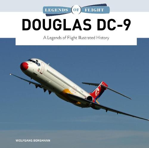 Douglas DC-9: A Legends of Flight Illustrated History (Legends of Flight): 7