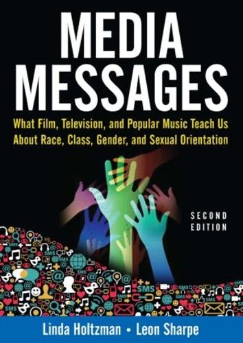 Media Messages: What Film, Television, and Popular Music Teach Us About Race, Class, Gender, and Sexual Orientation