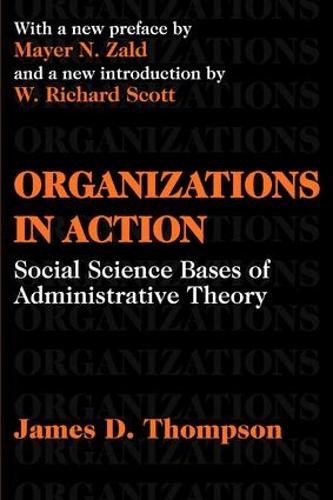 Organizations in Action: Social Science Bases of Administrative Theory (Classics in Organization & Management Series)