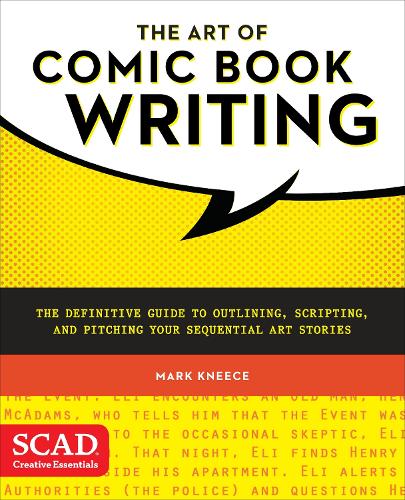 The Art of Comic Book Writing: The Definitive Guide to Outlining, Scripting, and Pitching Your Sequential Art Stories (SCAD Creative Essentials)