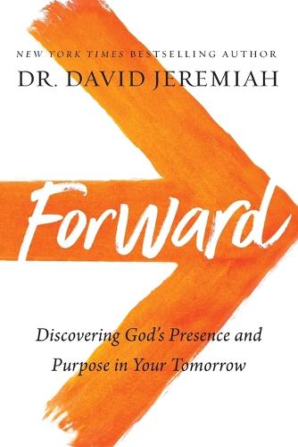 Forward: Discovering Gods Presence and Power in Your Tomorrow
