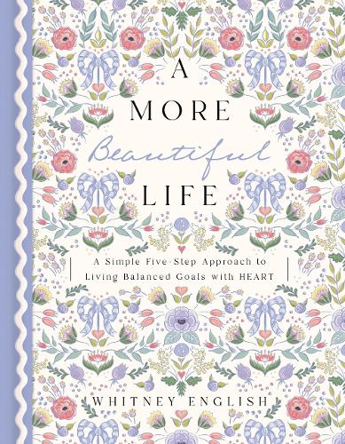 More Beautiful Life: A More Beautiful Life: A Simple Five-Step Approach to Living Balanced Goals with HEART