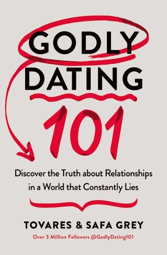 Godly Dating 101: Discovering the Truth About Relationships in a World That Constantly Lies