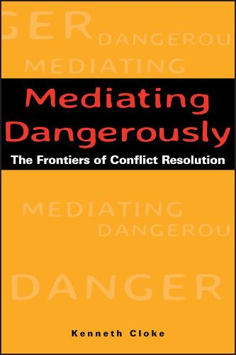 Mediating Dangerously: The Frontiers of Conflict Resolution