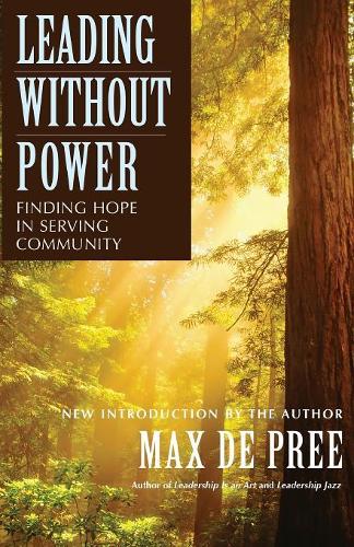 Leading Without Power P: Finding Hope in Serving Community: 38 (J-B US non-Franchise Leadership)