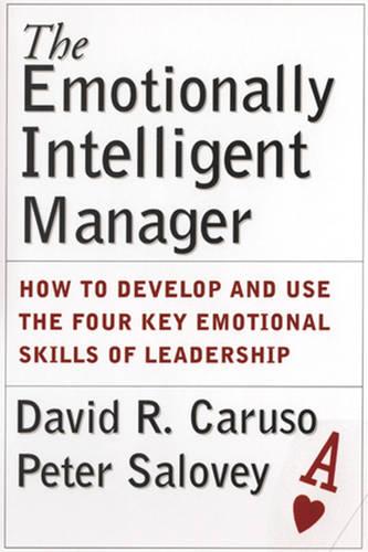 The Emotionally Intelligent Manager: How to Develop and Use the Four Key Emotional Skills of Leadership (Business)