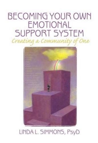 Becoming Your Own Emotional Support System: Creating a Community of One (Haworth Practical Practice in Mental Health)