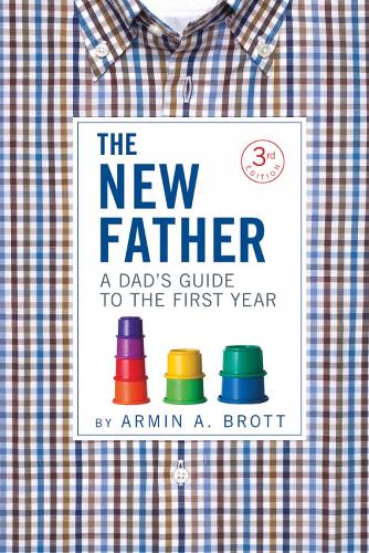 The New Father: A Dad's Guide to the First Year: 2 (New Father Series, 2)