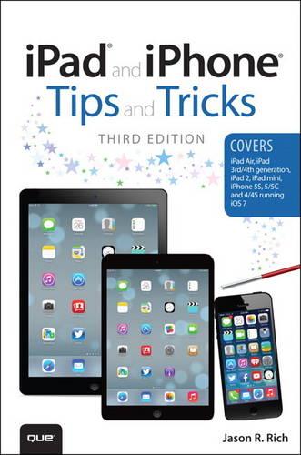 iPad and iPhone Tips and Tricks: (Covers iOS7 for iPad 2, 3rd/4th Generation, iPad Mini, iPhone 4, 4s & 5)