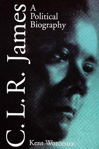 C.L.R. James: A Political Biography (Suny Series, Interruptions--Border Testimony(Ies) and Critical Discourse/S)