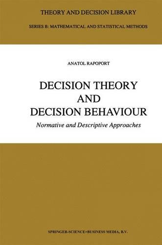 Decision Theory and Decision Behaviour: Normative and Descriptive Approaches (Theory and Decision Library B)