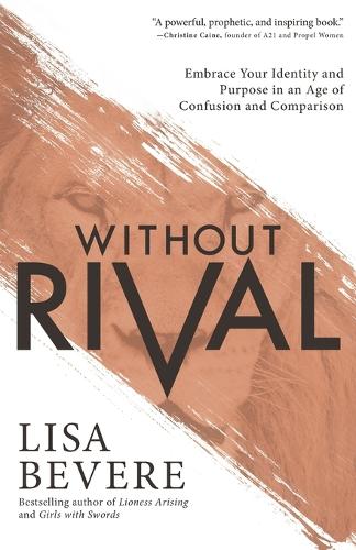 Without Rival: Embrace Your Identity and Purpose in an Age of Confusion and Comparison