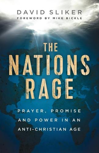 Nations Rage: Prayer, Promise and Power in an Anti-Christian Age