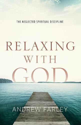 Relaxing with God: The Neglected Spiritual Discipline