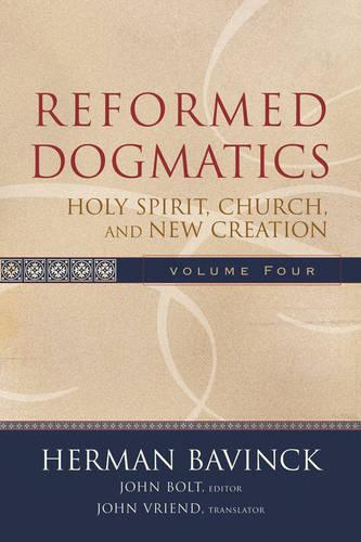 Reformed Dogmatics: vol. 4: Holy Spirit, Church, and New Creation