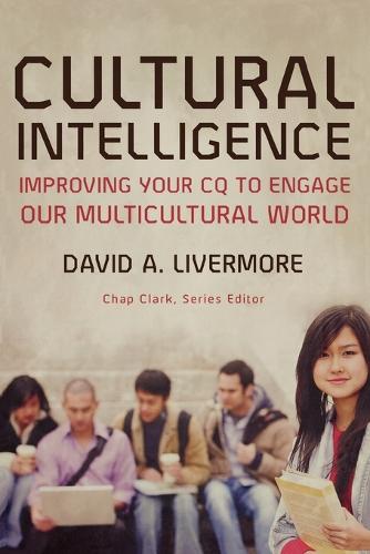 Cultural Intelligence: Improving Your CQ to Engage Our Multicultural World (Youth, Family, and Culture)