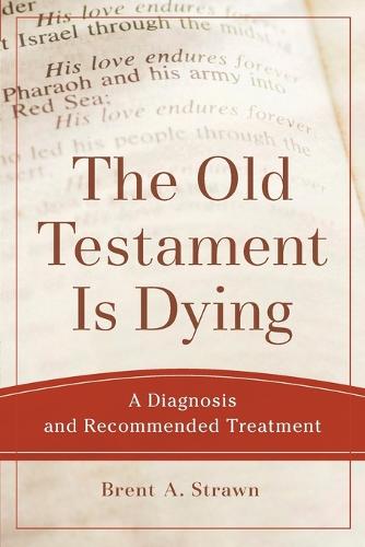 The Old Testament Is Dying (Theological Explorations for the Church Catholic)