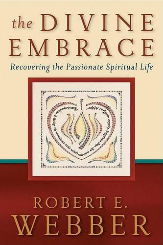 The Divine Embrace: Recovering The Passionate Spiritual Life (Ancient-Future)