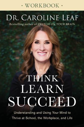 Think, Learn, Succeed Workbook: Understanding and Using Your Mind to Thrive at School, the Workplace, and Life * WORKBOOK *