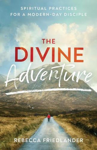 Divine Adventure: Spiritual Practices for a Modern-Day Disciple