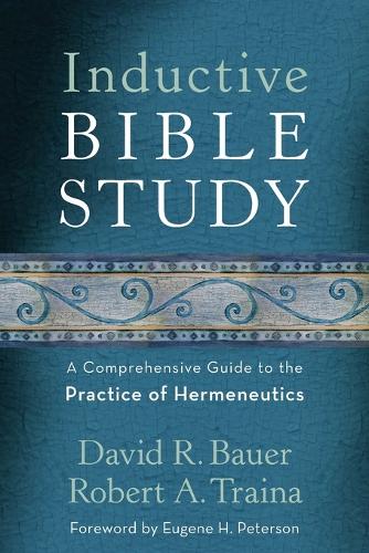 Inductive Bible Study: A Comprehensive Guide To The Practice Of Hermeneutics