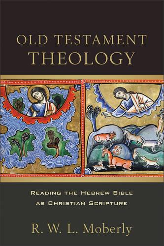 Old Testament Theology: Reading the Hebrew Bible as Christian Scripture