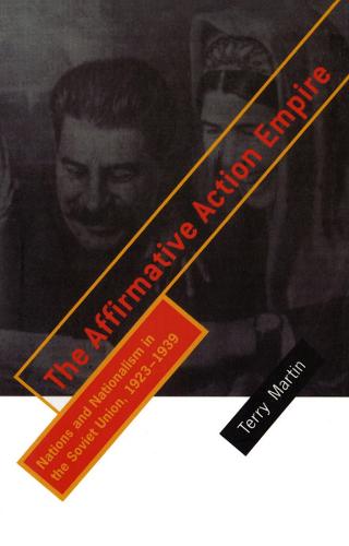 The Affirmative Action Empire: Nations and Nationalism in the Soviet Union, 1923�1939 (The Wilder House Series in Politics, History and Culture)