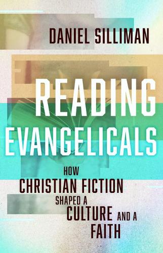 Reading Evangelicals: How Christian Fiction Shaped a Culture and a Faith