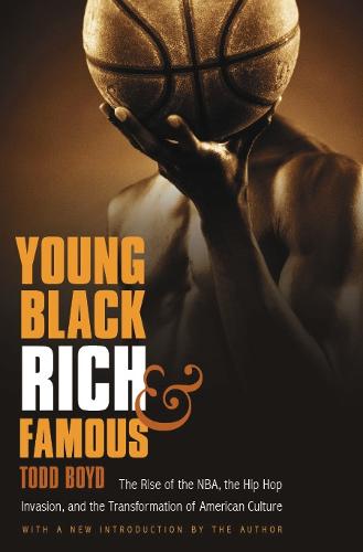 Young, Black, Rich, and Famous: The Rise of the NBA, the Hip Hop Invasion, and the Transformation of American Culture